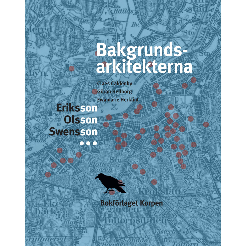 Produktbild för Bakgrundsarkitekerna : Eriksson, Olsson, Swensson (inbunden)