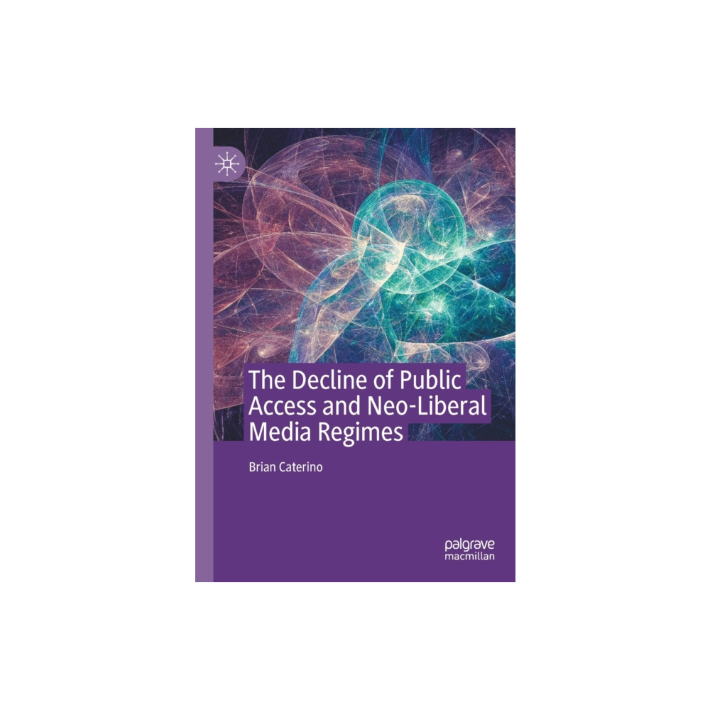 Produktbild för The Decline of Public Access and Neo-Liberal Media Regimes (häftad, eng)