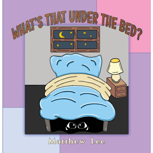 Austin Macauley Publishers What's That Under the Bed? (häftad, eng)