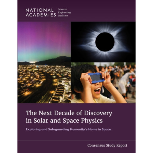 National Academies Press The Next Decade of Discovery in Solar and Space Physics (häftad, eng)