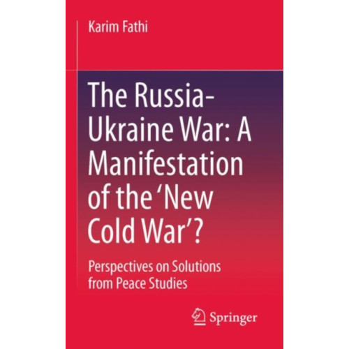 Springer Fachmedien Wiesbaden The Russia-Ukraine War: A Manifestation of the ‘New Cold War’? (häftad, eng)