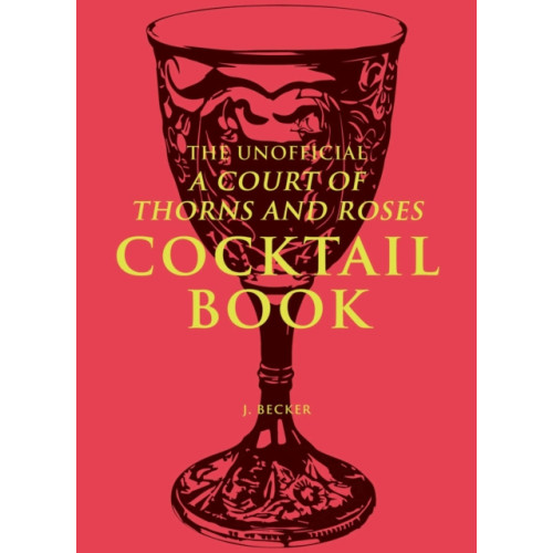 Andrews McMeel Publishing The Unofficial A Court of Thorns and Roses Cocktail Book (inbunden, eng)