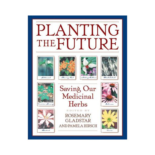 Rosemary Gladstar Planting The Future: Saving Our Medicinal Herbs (8 Page Colo (häftad, eng)