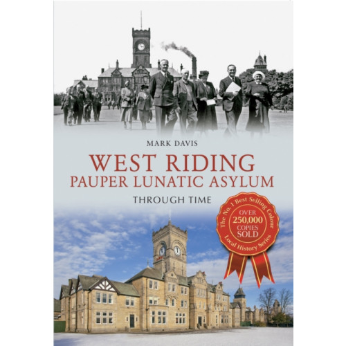 Amberley Publishing West Riding Pauper Lunatic Asylum Through Time (häftad, eng)