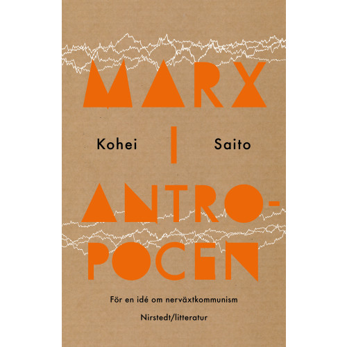 Nirstedt/litteratur Marx i antropocen : för en idé om nerväxtkommunism (inbunden)