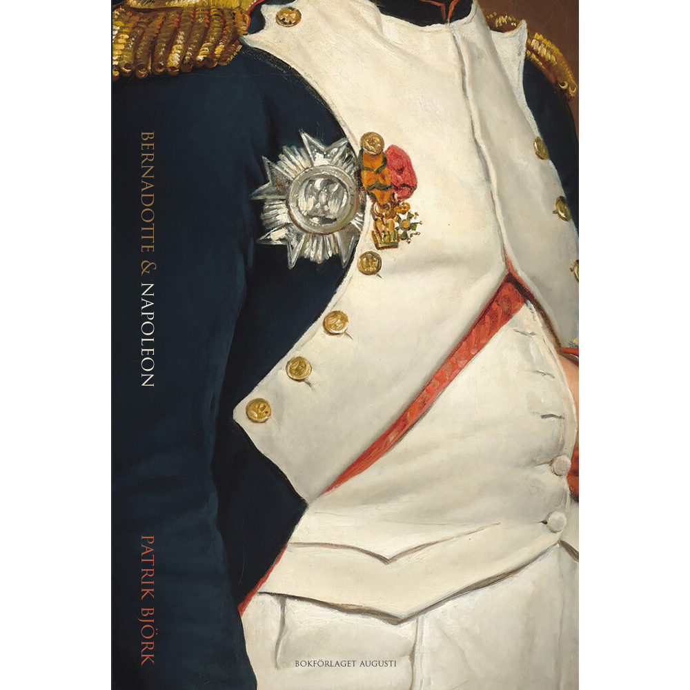 Produktbild för Bernadotte & Napoleon : svenskarna och Napoleonkrigen 1810-1815 (inbunden)