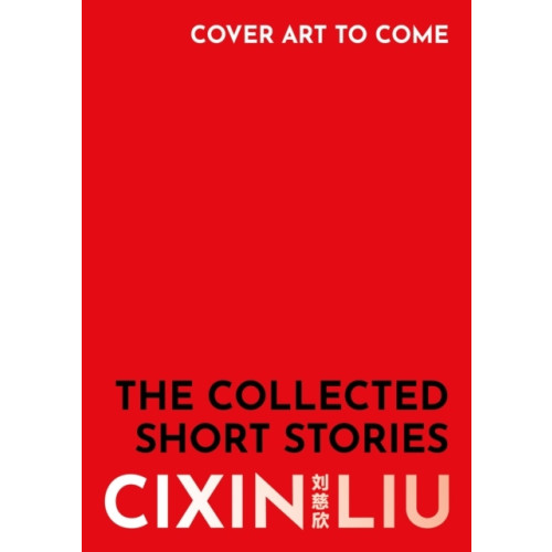 Cixin Liu The Collected Short Stories (inbunden, eng)