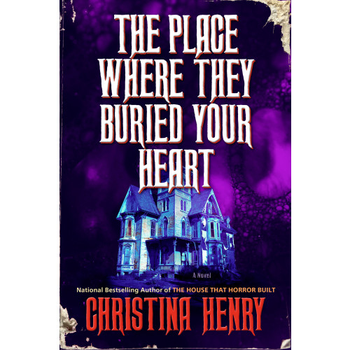 Christina Henry The Place Where They Buried Your Heart (inbunden, eng)