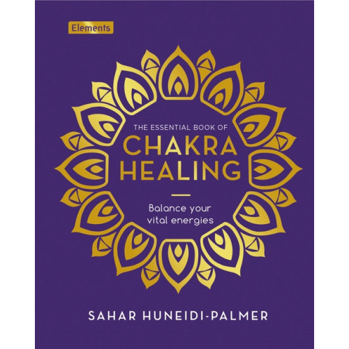 Sah Huneidi-Palmer Essential Book of Chakra Healing: Balance Your Vital Energie (inbunden, eng)