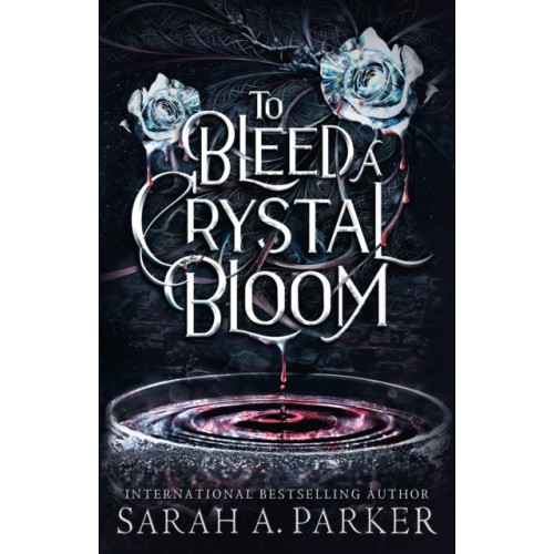 Sarah A. Parker To Bleed a Crystal Bloom (häftad, eng)