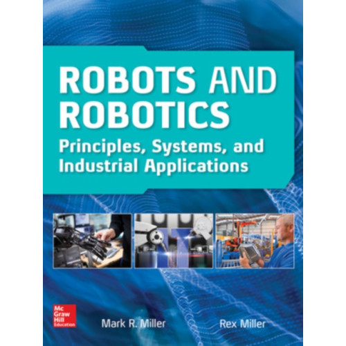 McGraw-Hill Education Robots and Robotics: Principles, Systems, and Industrial Applications (inbunden, eng)