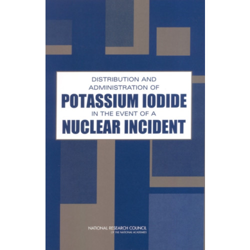 National Academies Press Distribution and Administration of Potassium Iodide in the Event of a Nuclear Incident (häftad, eng)