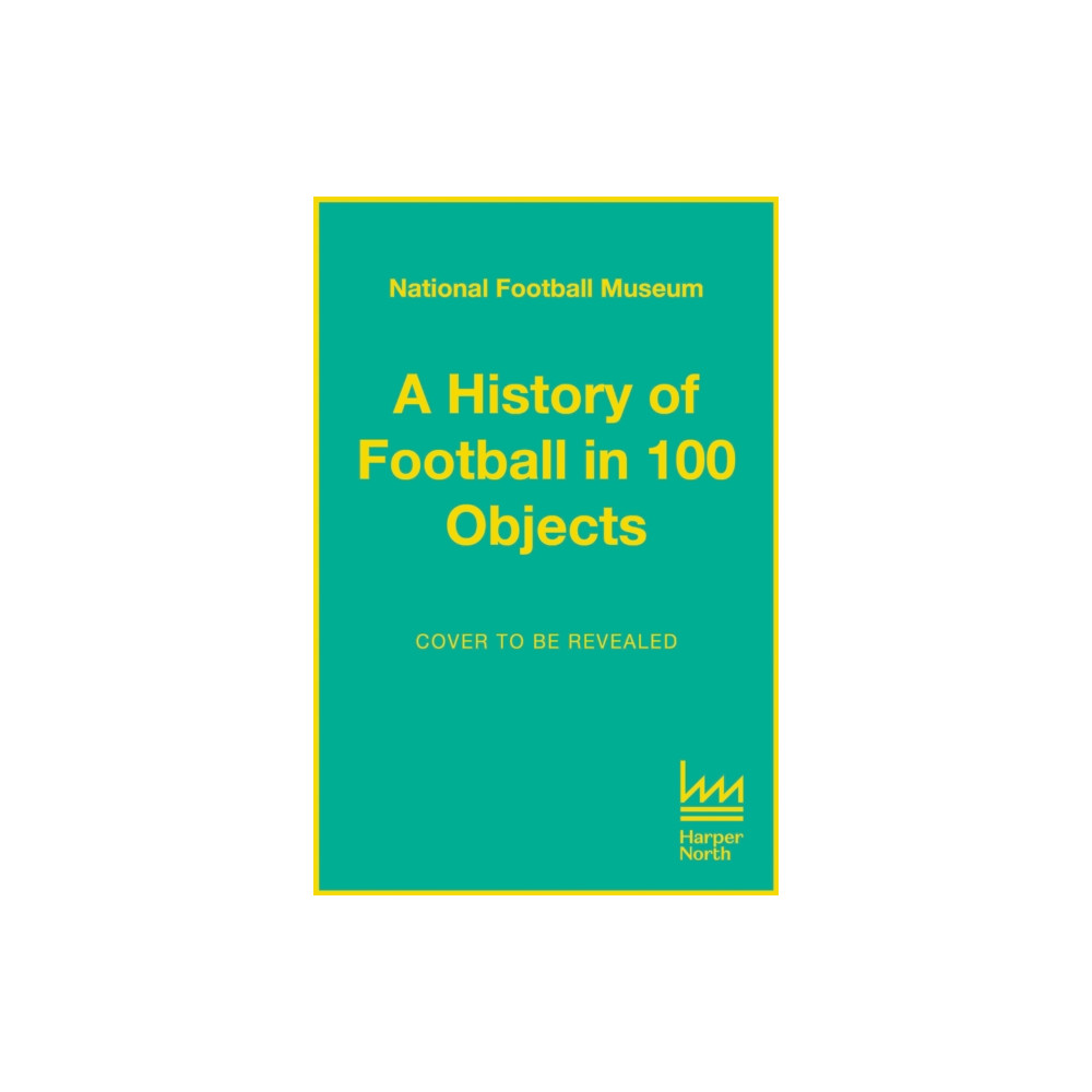 Produktbild för The Story of Football in 100 Objects (inbunden, eng)