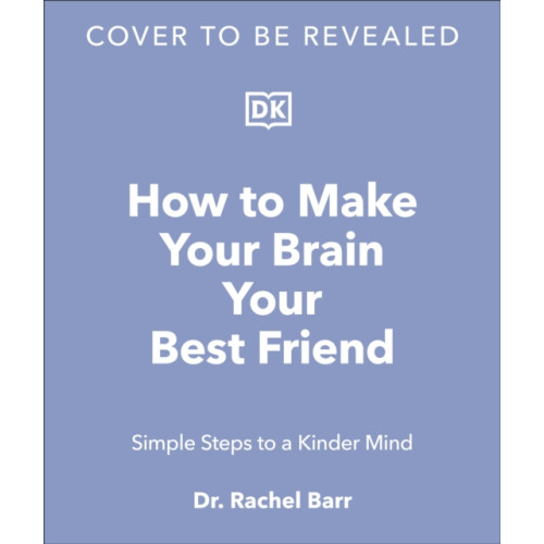 Dorling Kindersley Ltd How to Make Your Brain Your Best Friend (inbunden, eng)