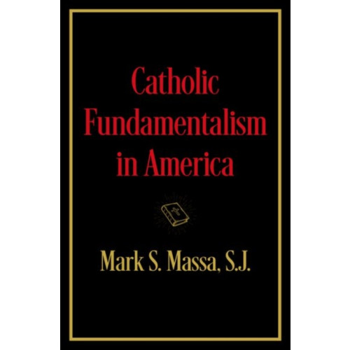 Oxford University Press Inc Catholic Fundamentalism in America (inbunden, eng)