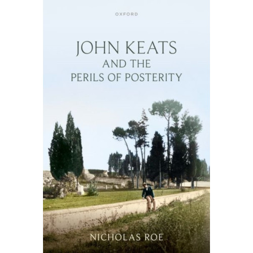 Oxford University Press John Keats and the Perils of Posterity (inbunden, eng)