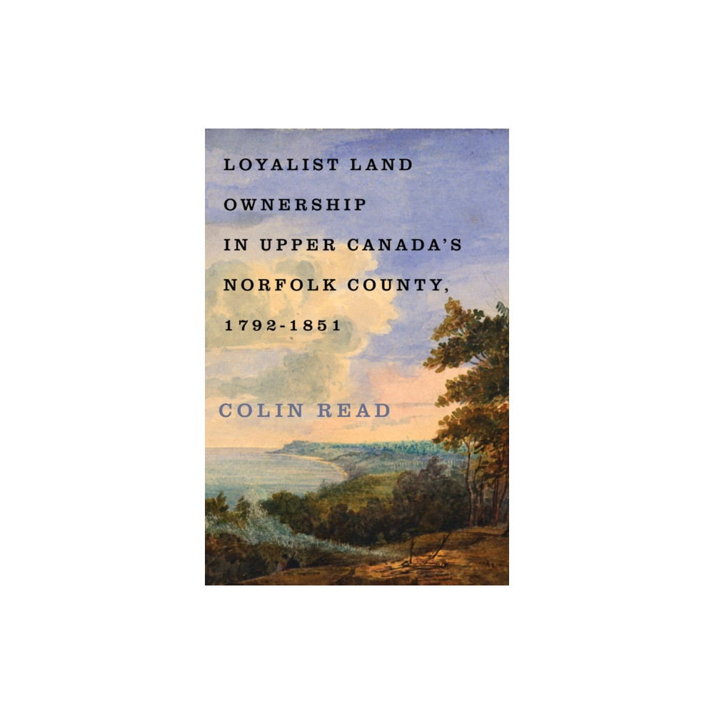 Produktbild för Loyalist Land Ownership in Upper Canada's Norfolk County, 1792–1851 (inbunden, eng)