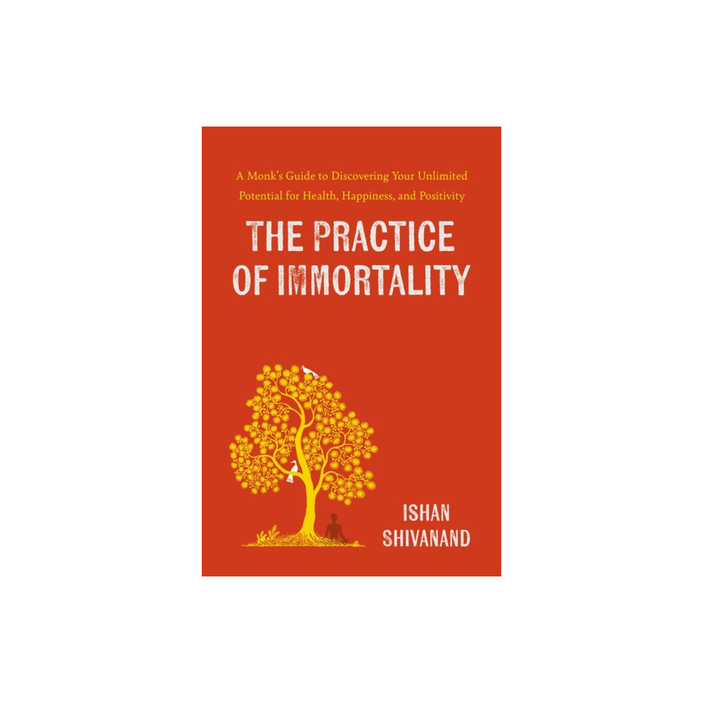 Produktbild för The Practice of Immortality : A Monk's Guide to Discovering Your Unlimited Potential for Health, Happiness, and Positivity (häftad, eng)