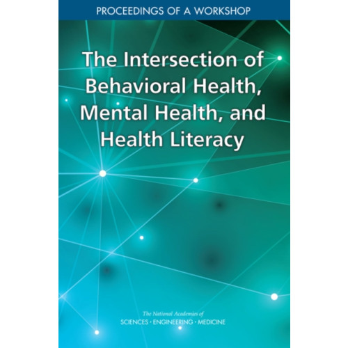 National Academies Press The Intersection of Behavioral Health, Mental Health, and Health Literacy (häftad, eng)