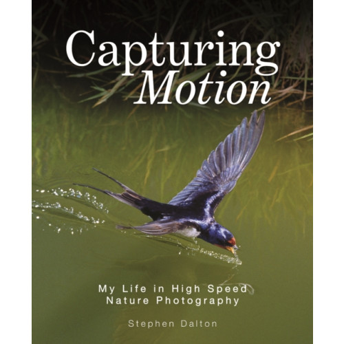 Firefly Books Ltd Capturing Motion: My Life in High Speed Nature Photography (inbunden, eng)