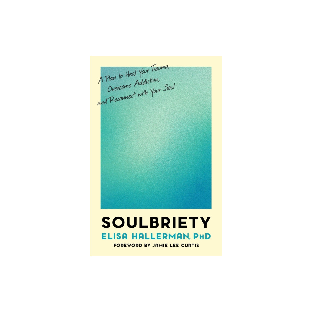 Produktbild för Soulbriety : A Plan to Heal Your Trauma, Overcome Addiction, and Reconnect With Your Soul (häftad, eng)