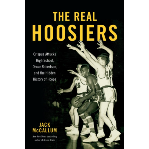Not Stated The Real Hoosiers : Crispus Attucks High School, Oscar Robertson, and the Hidden History of Hoops (häftad, eng)
