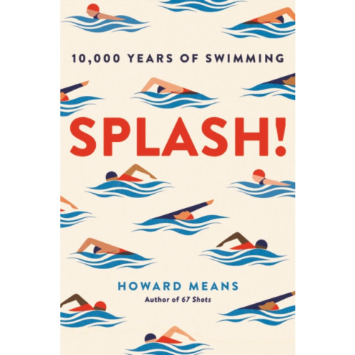 Not Stated Splash! : 10,000 Years of Swimming (häftad, eng)