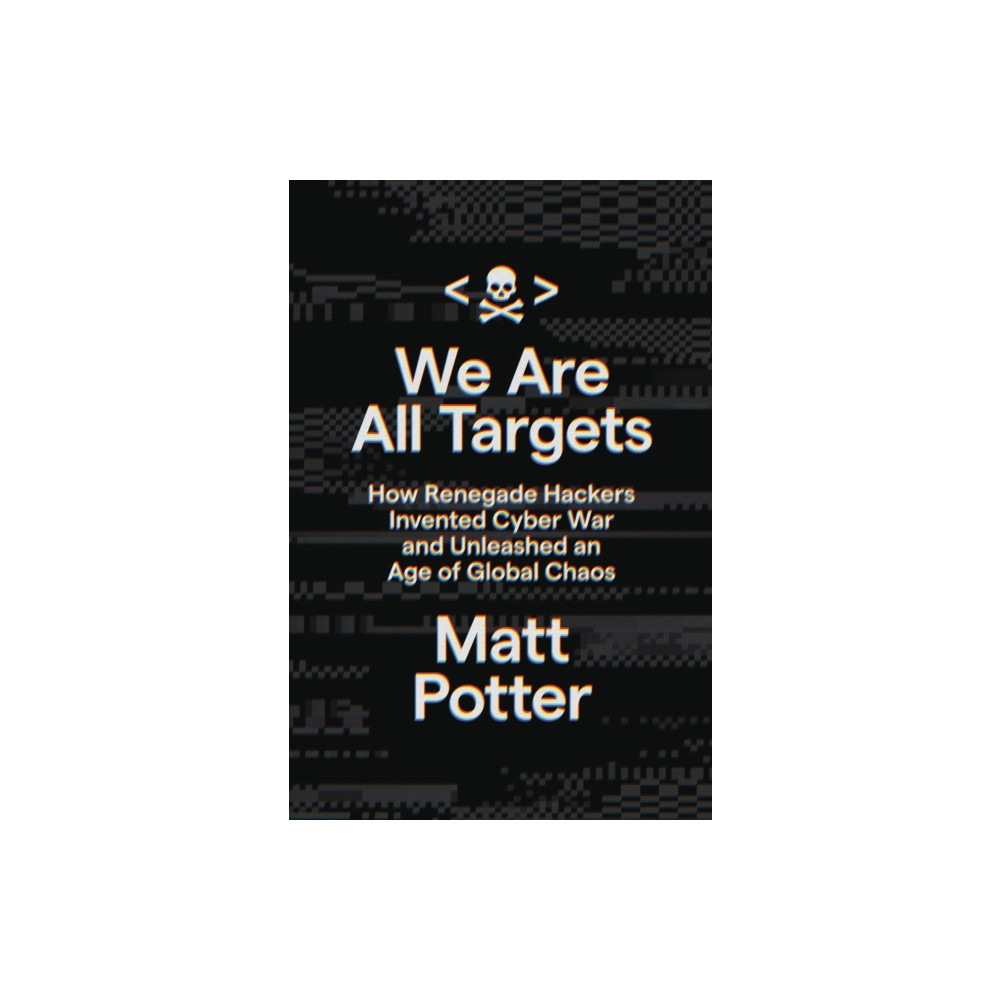 Produktbild för We Are All Targets : How Renegade Hackers Invented Cyber War and Unleashed an Age of Global Chaos (häftad, eng)