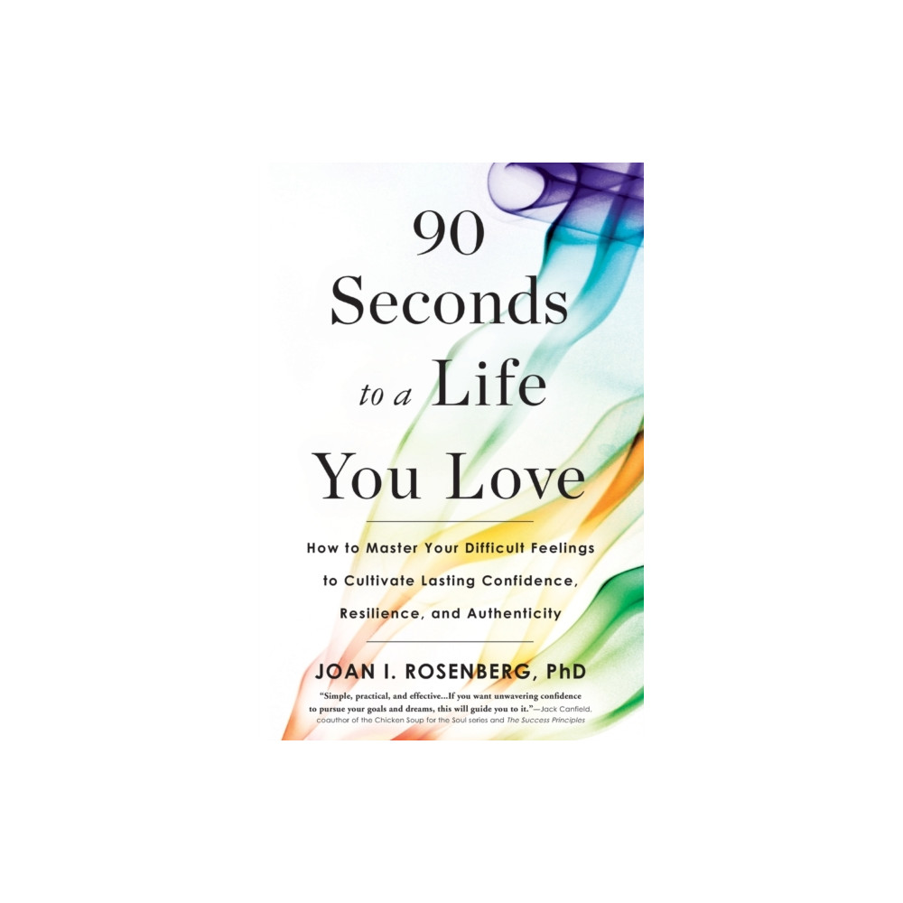 Produktbild för 90 Seconds to a Life You Love : How to Master Your Difficult Feelings to Cultivate Lasting Confidence, Resilience, and Authenticity (häftad, eng)