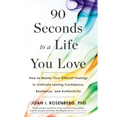 Not Stated 90 Seconds to a Life You Love : How to Master Your Difficult Feelings to Cultivate Lasting Confidence, Resilience, and Authenticity (häftad, eng)