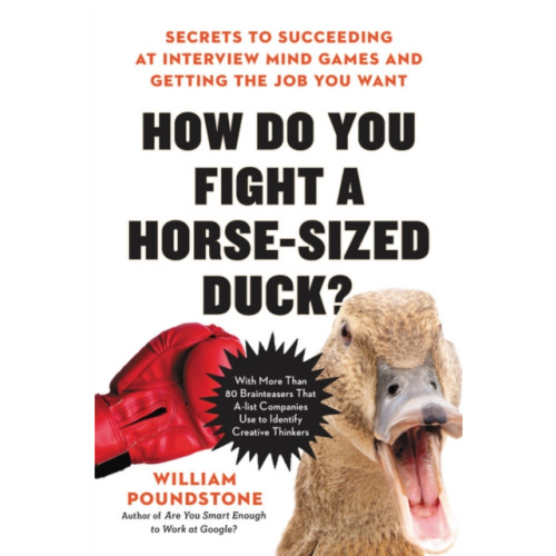 Not Stated How Do You Fight a Horse-sized Duck? : Secrets to Succeeding at Interview Mind Games and Getting the Job You Want (häftad, eng)