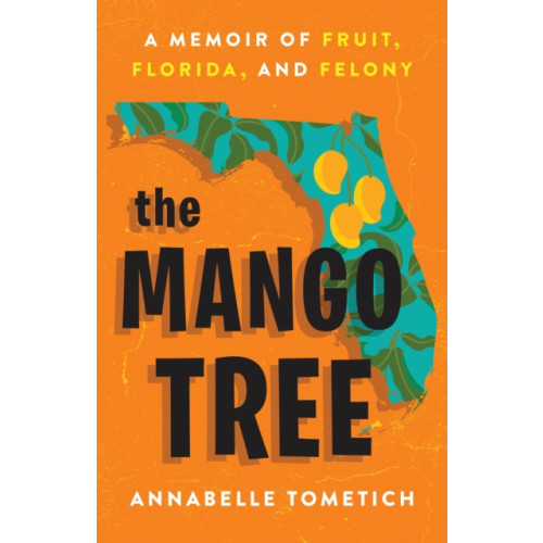 Not Stated The Mango Tree : A Memoir of Fruit, Florida, and Felony (häftad, eng)
