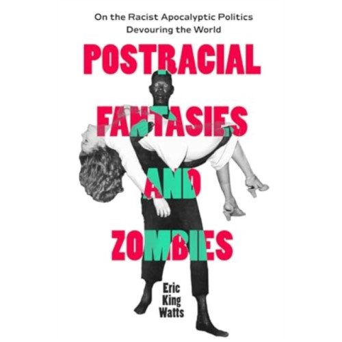 University of california press Postracial Fantasies and Zombies (häftad, eng)