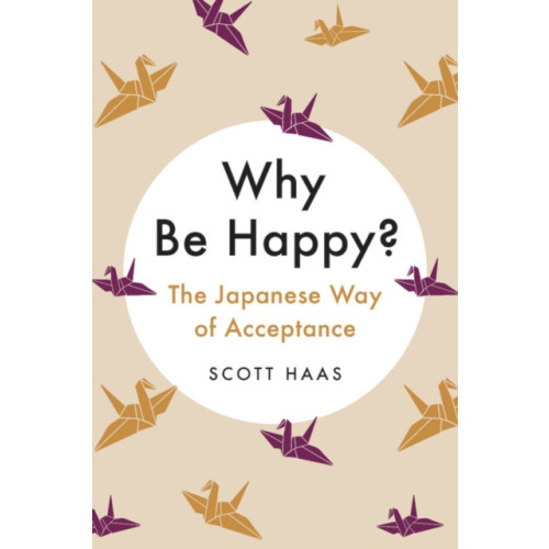 Not Stated Why Be Happy? : The Japanese Way of Acceptance (häftad, eng)