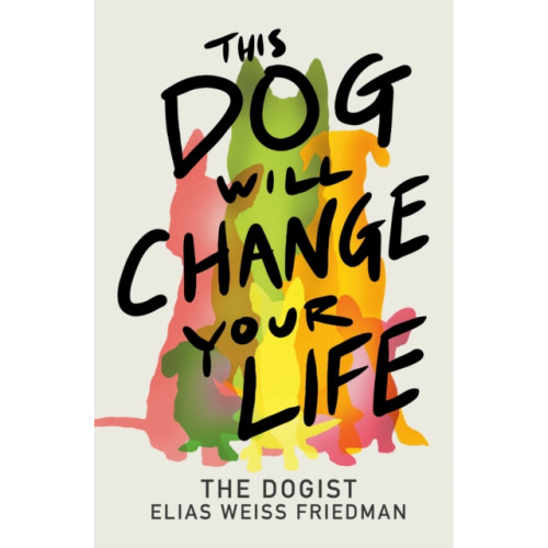 Random House USA Inc This Dog Will Change Your Life (inbunden, eng)