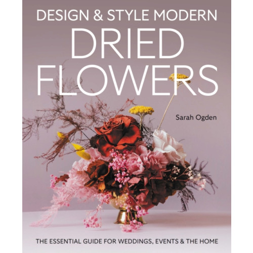The Crowood Press Ltd Design and Style Modern Dried Flowers (inbunden, eng)