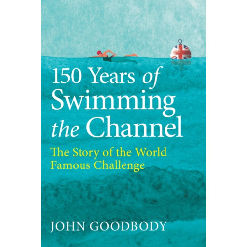 The Crowood Press Ltd 150 Years of Swimming the Channel (inbunden, eng)