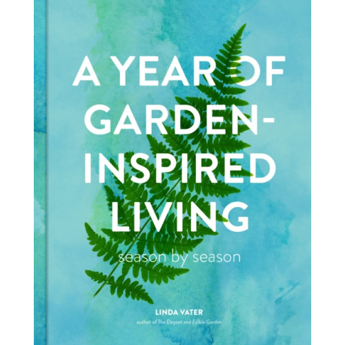 Quarto Publishing Group USA Inc A Year of Garden-Inspired Living (inbunden, eng)