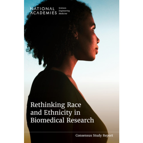 National Academies Press Rethinking Race and Ethnicity in Biomedical Research (häftad, eng)