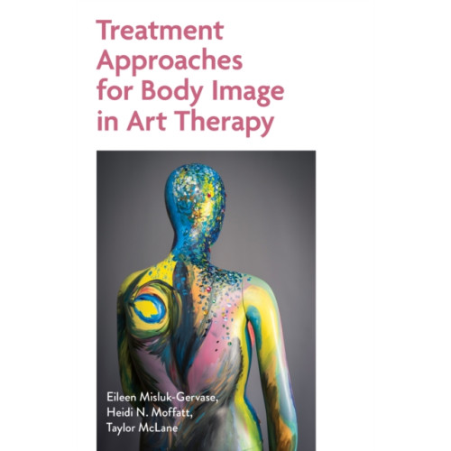 Jessica kingsley publishers Treatment Approaches for Body Image in Art Therapy (häftad, eng)