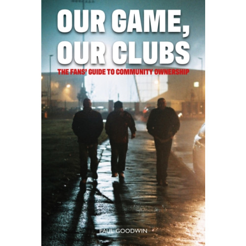 Luath Press Ltd Our Game, Our Clubs (häftad, eng)