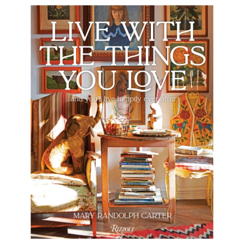 Rizzoli International Publications Live With The Things You Love (inbunden, eng)