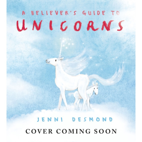 Hachette Children's Group A Believer's Guide to Unicorns (inbunden, eng)