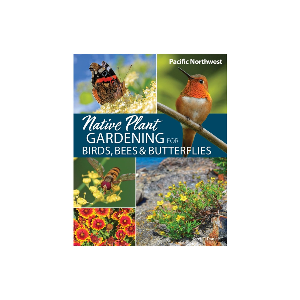Produktbild för Native Plant Gardening for Birds, Bees & Butterflies: Pacific Northwest (häftad, eng)