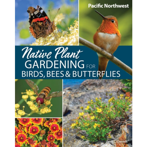 Adventure Publications, Incorporated Native Plant Gardening for Birds, Bees & Butterflies: Pacific Northwest (häftad, eng)