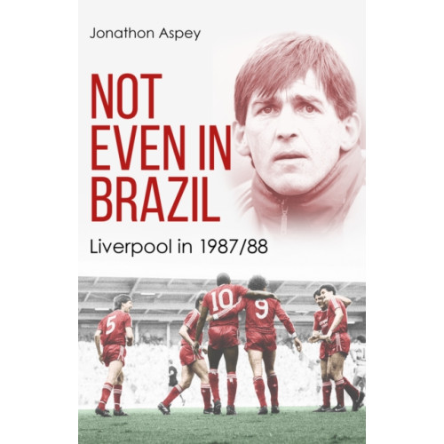 Pitch Publishing Ltd Not Even in Brazil (inbunden, eng)