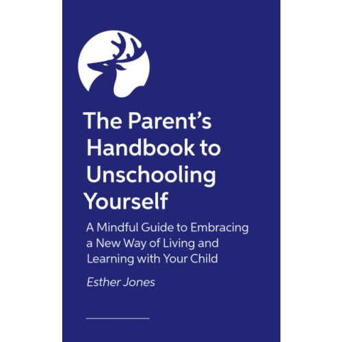Jessica kingsley publishers The Parent's Handbook to Unschooling Yourself (häftad, eng)