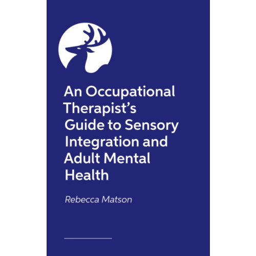 Jessica kingsley publishers An Occupational Therapist’s Guide to Sensory Integration and Adult Mental Health (häftad, eng)