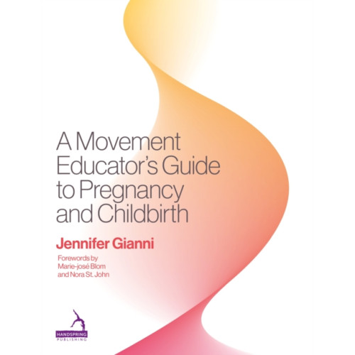 Jessica kingsley publishers A Movement Educator's Guide to Pregnancy and Childbirth (häftad, eng)