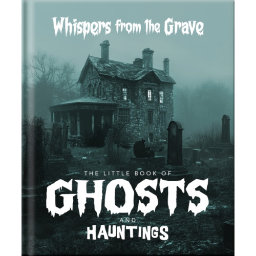 Headline Publishing Group The Little Book of Ghosts and Hauntings (inbunden, eng)